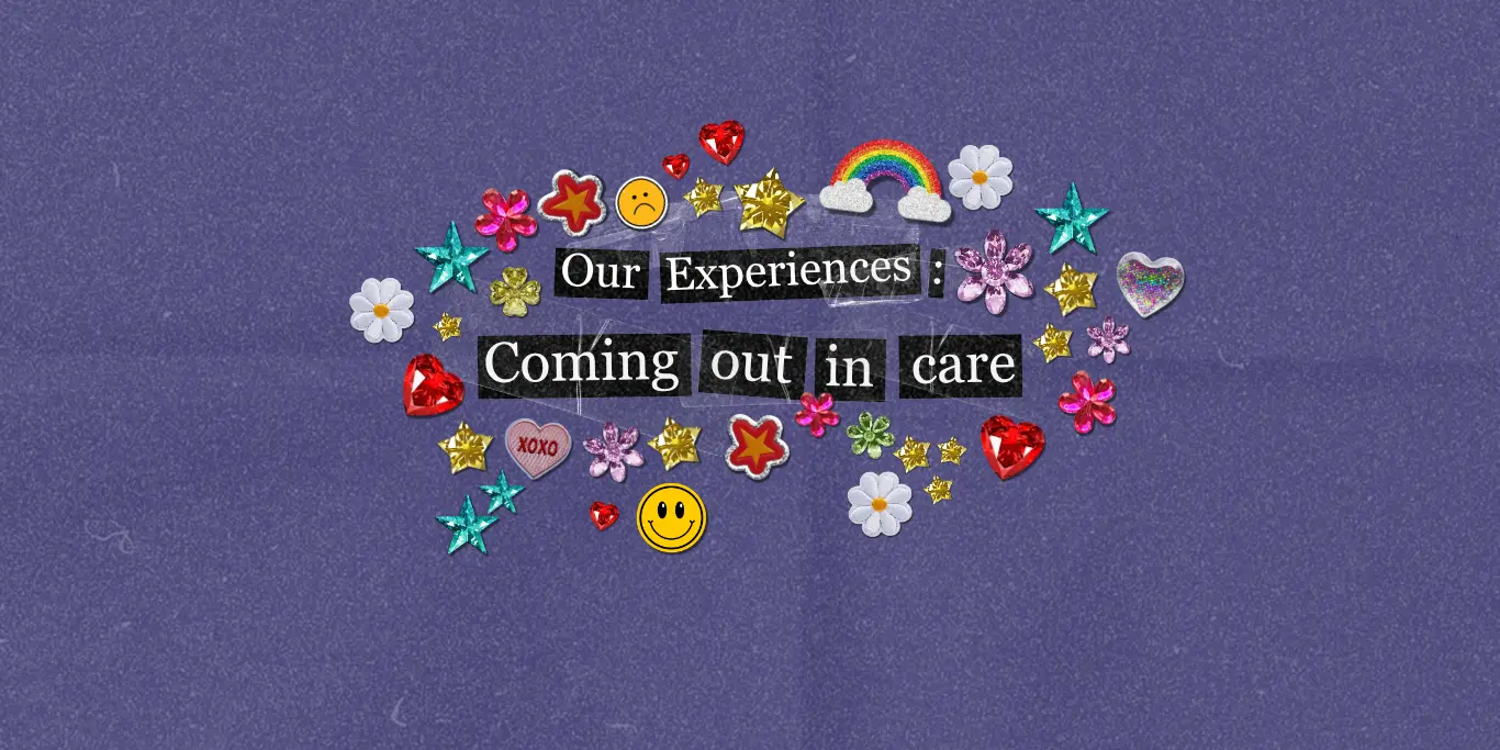 Our Experiences: Coming out in care